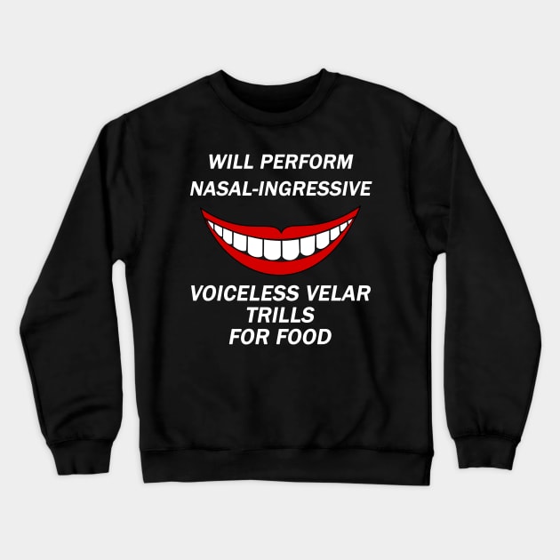 Funny Linguist Linguistic Linguistics - Will Perform Nasal-Ingressive Voiceless Velar Trills For Food Crewneck Sweatshirt by isstgeschichte